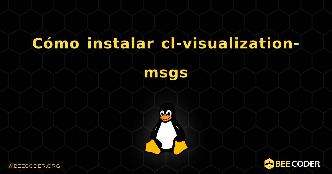 Cómo instalar cl-visualization-msgs . Linux