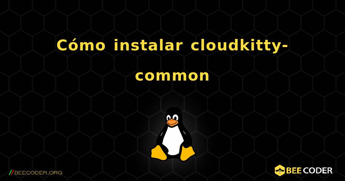 Cómo instalar cloudkitty-common . Linux