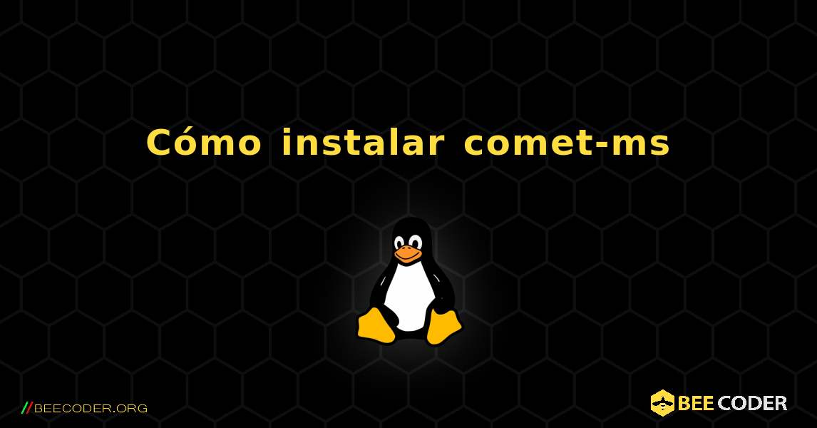 Cómo instalar comet-ms . Linux