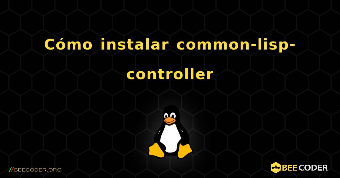 Cómo instalar common-lisp-controller . Linux