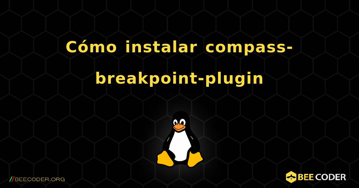 Cómo instalar compass-breakpoint-plugin . Linux