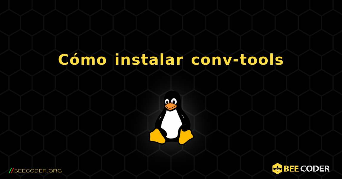 Cómo instalar conv-tools . Linux