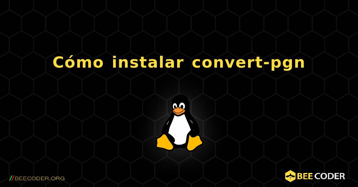 Cómo instalar convert-pgn . Linux