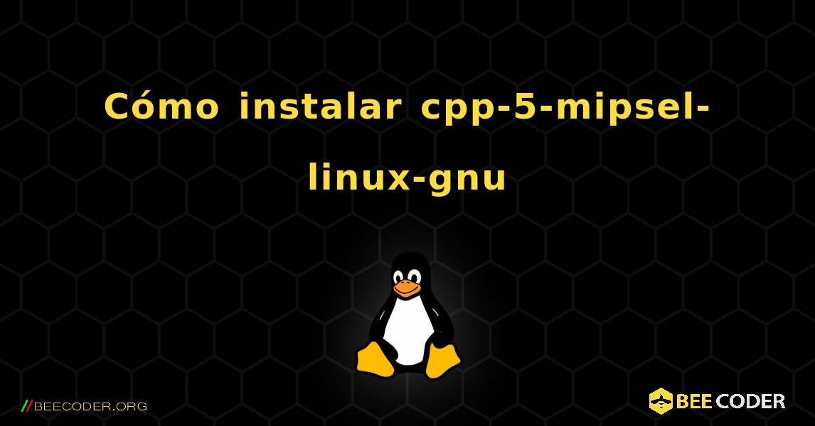 Cómo instalar cpp-5-mipsel-linux-gnu . Linux