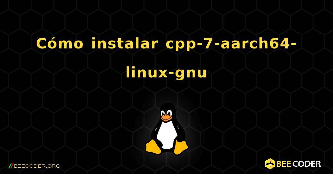 Cómo instalar cpp-7-aarch64-linux-gnu . Linux