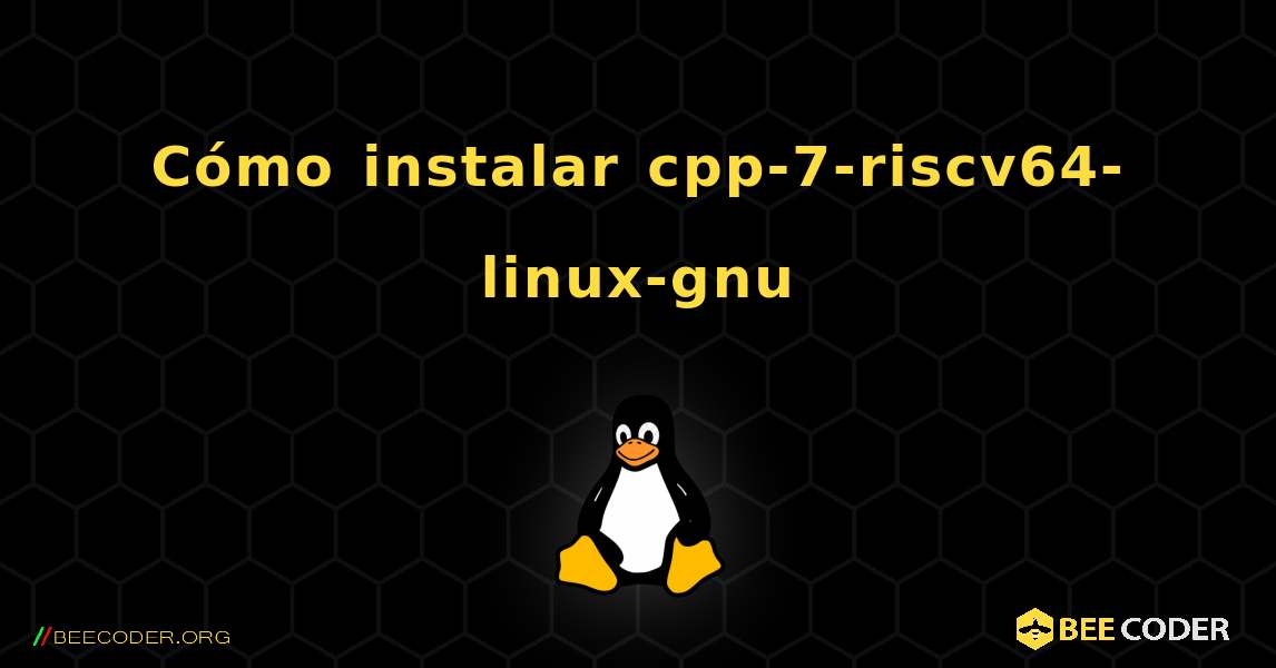 Cómo instalar cpp-7-riscv64-linux-gnu . Linux