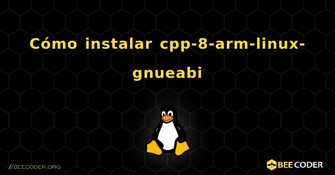 Cómo instalar cpp-8-arm-linux-gnueabi . Linux