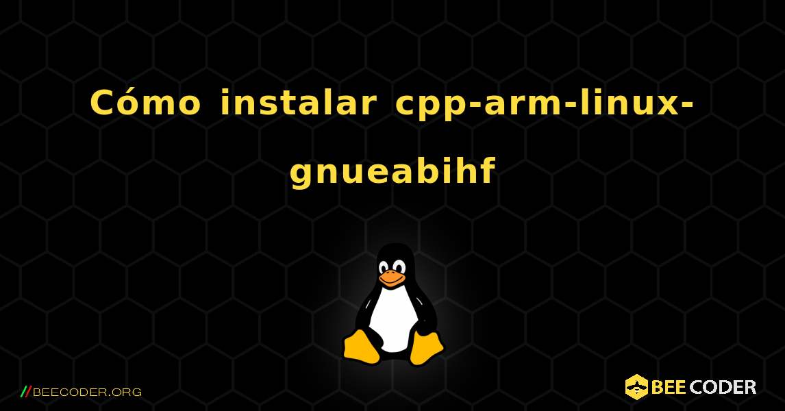 Cómo instalar cpp-arm-linux-gnueabihf . Linux