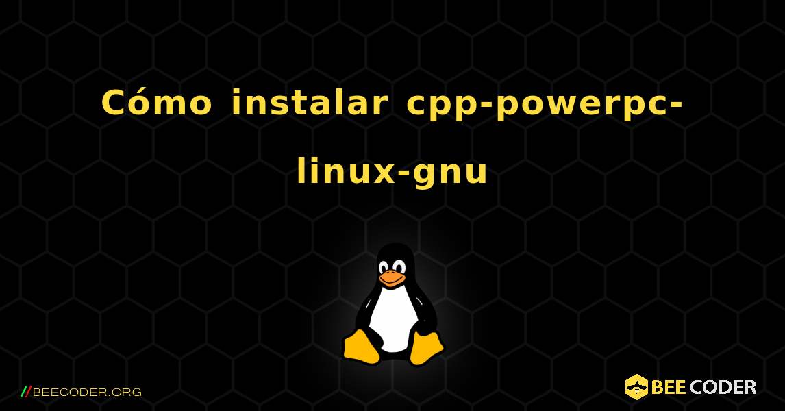 Cómo instalar cpp-powerpc-linux-gnu . Linux