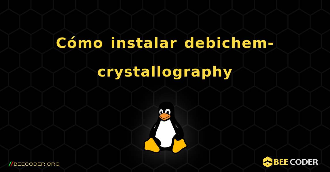 Cómo instalar debichem-crystallography . Linux