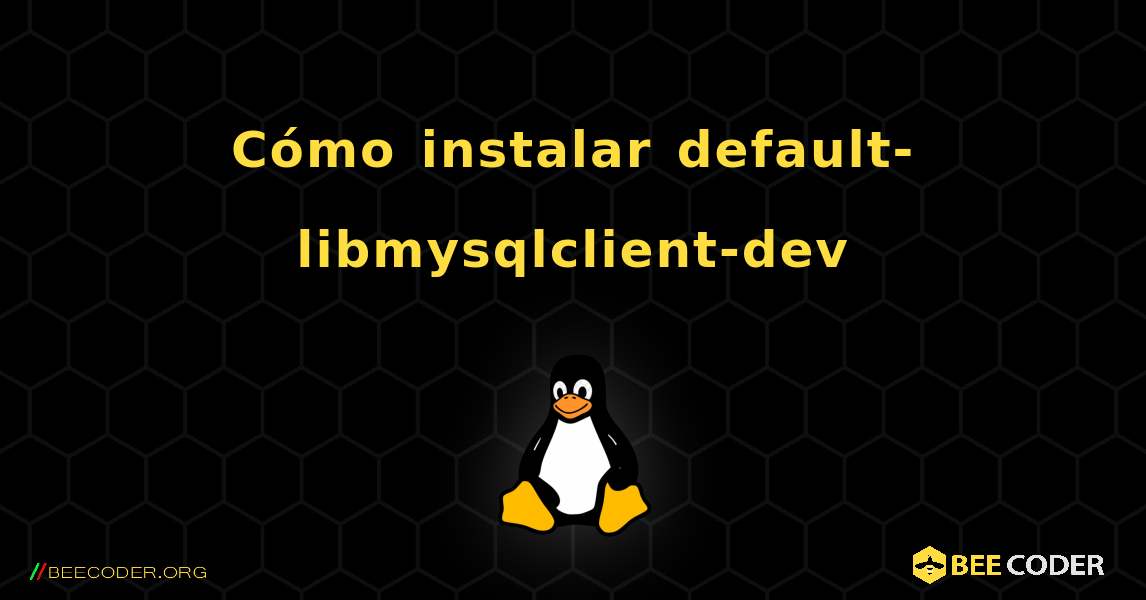 Cómo instalar default-libmysqlclient-dev . Linux