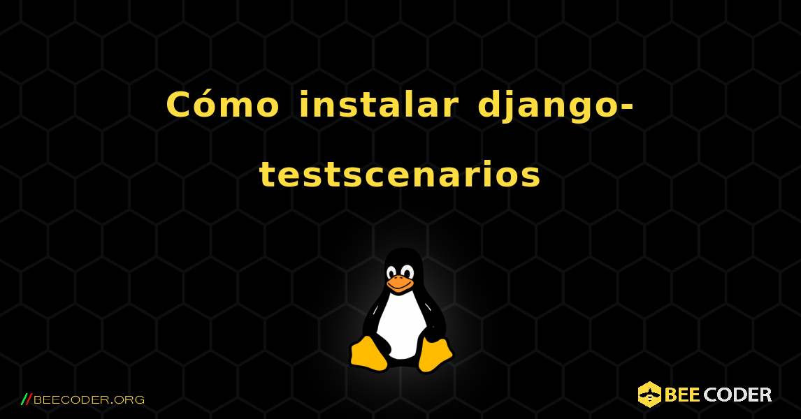 Cómo instalar django-testscenarios . Linux
