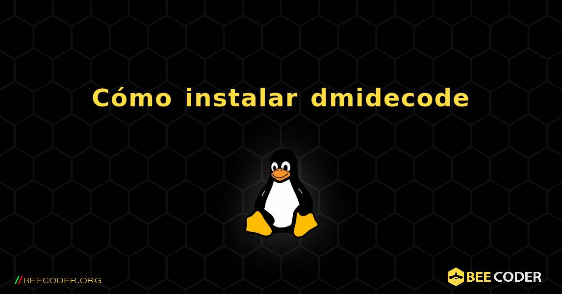 Cómo instalar dmidecode . Linux