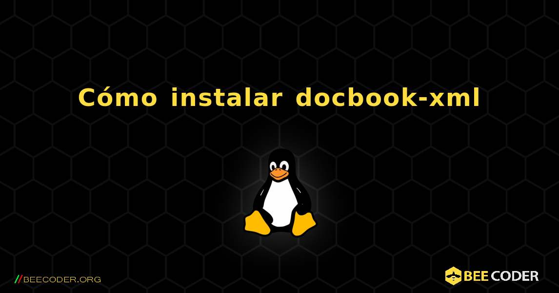 Cómo instalar docbook-xml . Linux