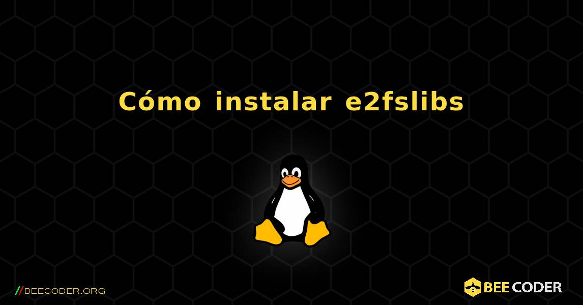 Cómo instalar e2fslibs . Linux