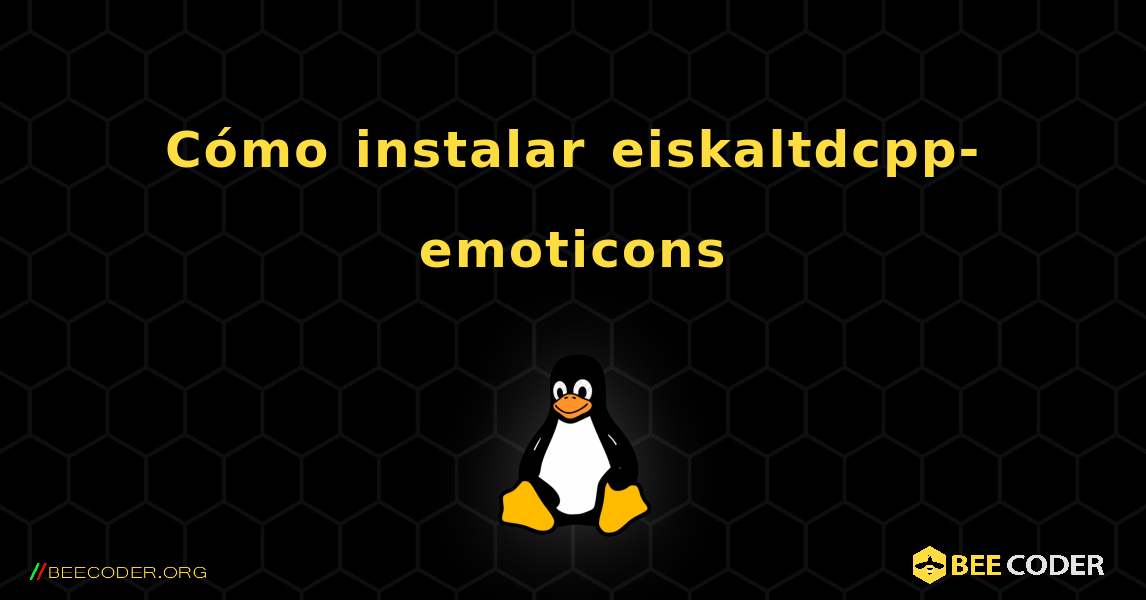 Cómo instalar eiskaltdcpp-emoticons . Linux