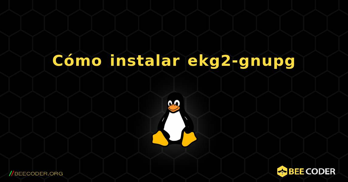Cómo instalar ekg2-gnupg . Linux
