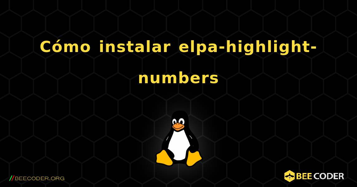 Cómo instalar elpa-highlight-numbers . Linux