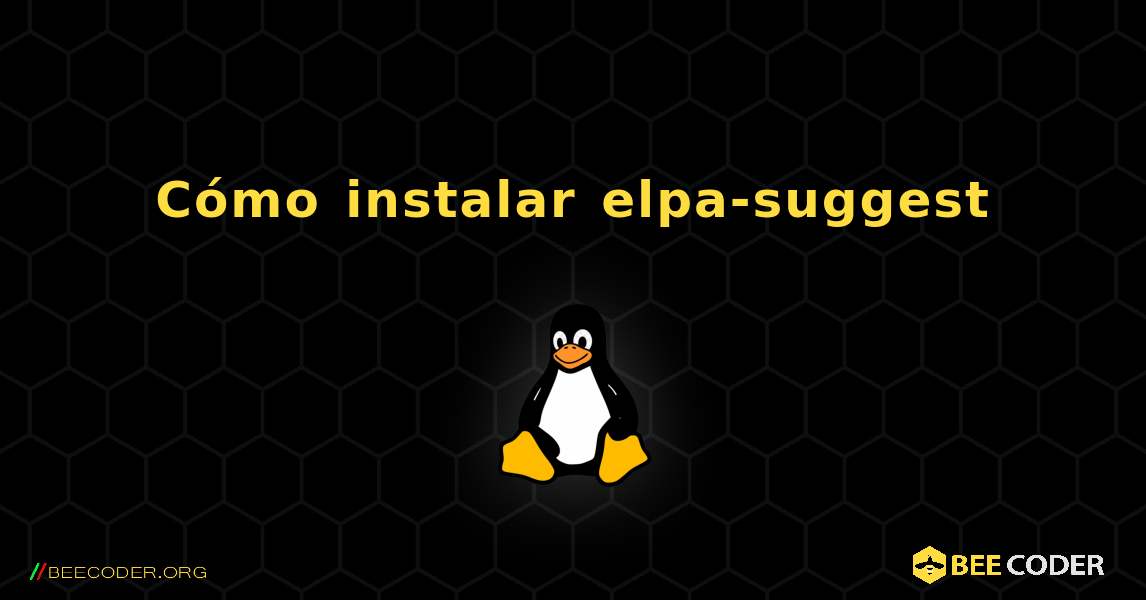 Cómo instalar elpa-suggest . Linux