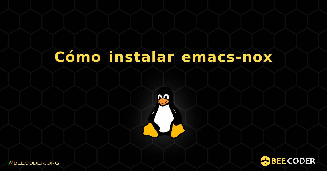 Cómo instalar emacs-nox . Linux