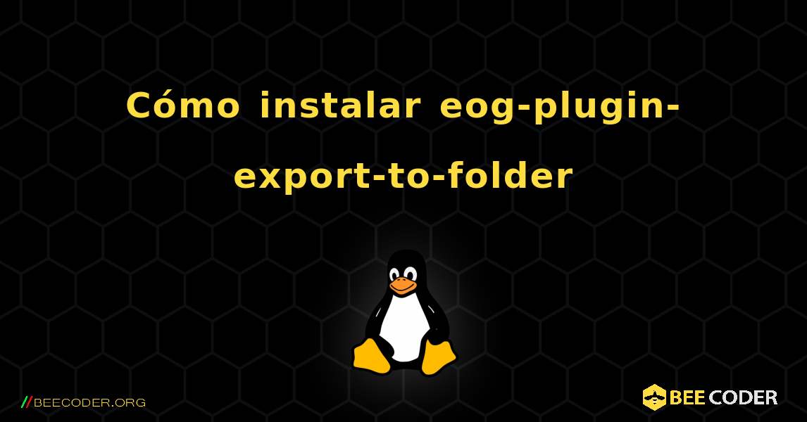 Cómo instalar eog-plugin-export-to-folder . Linux