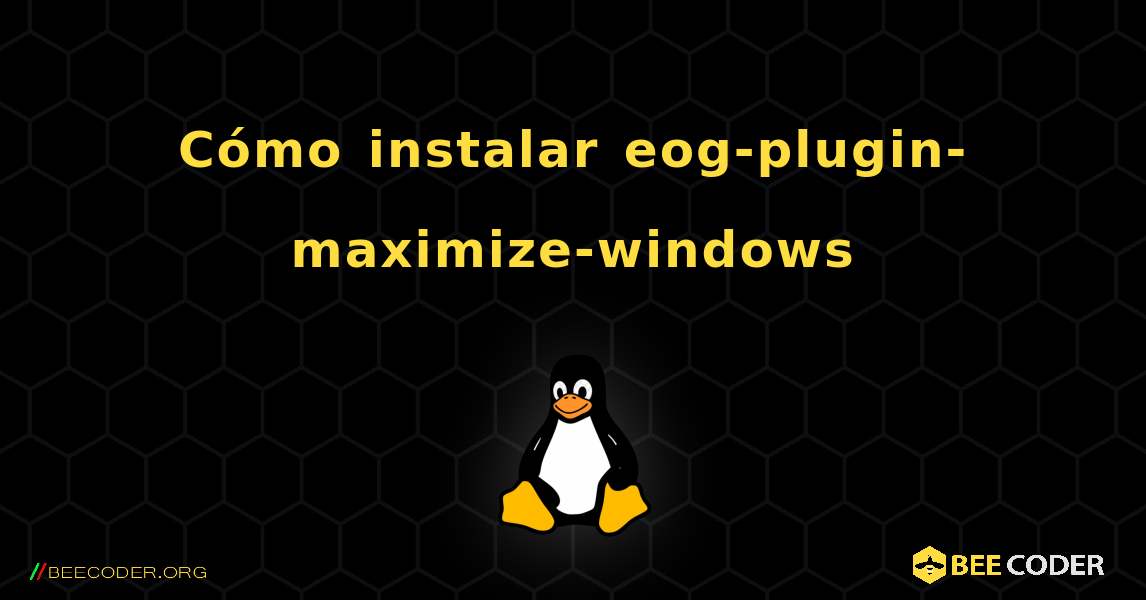 Cómo instalar eog-plugin-maximize-windows . Linux