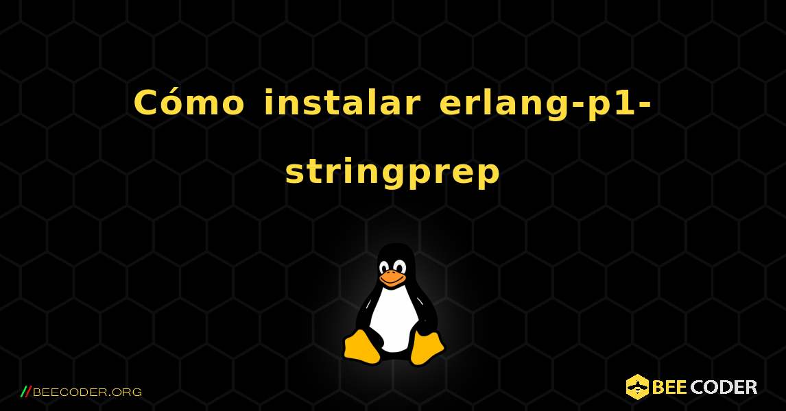 Cómo instalar erlang-p1-stringprep . Linux