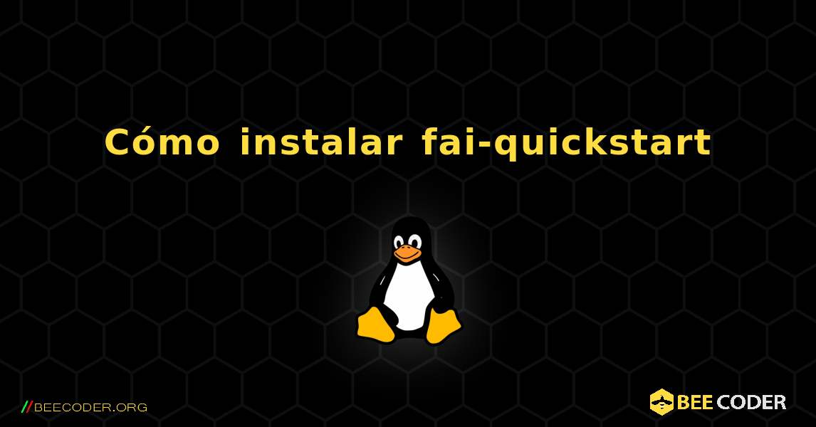 Cómo instalar fai-quickstart . Linux