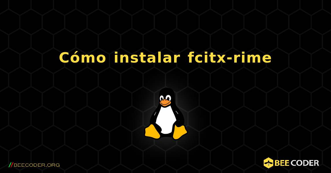 Cómo instalar fcitx-rime . Linux