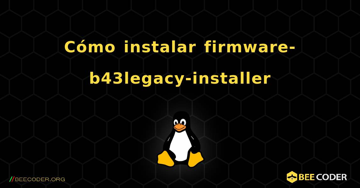 Cómo instalar firmware-b43legacy-installer . Linux