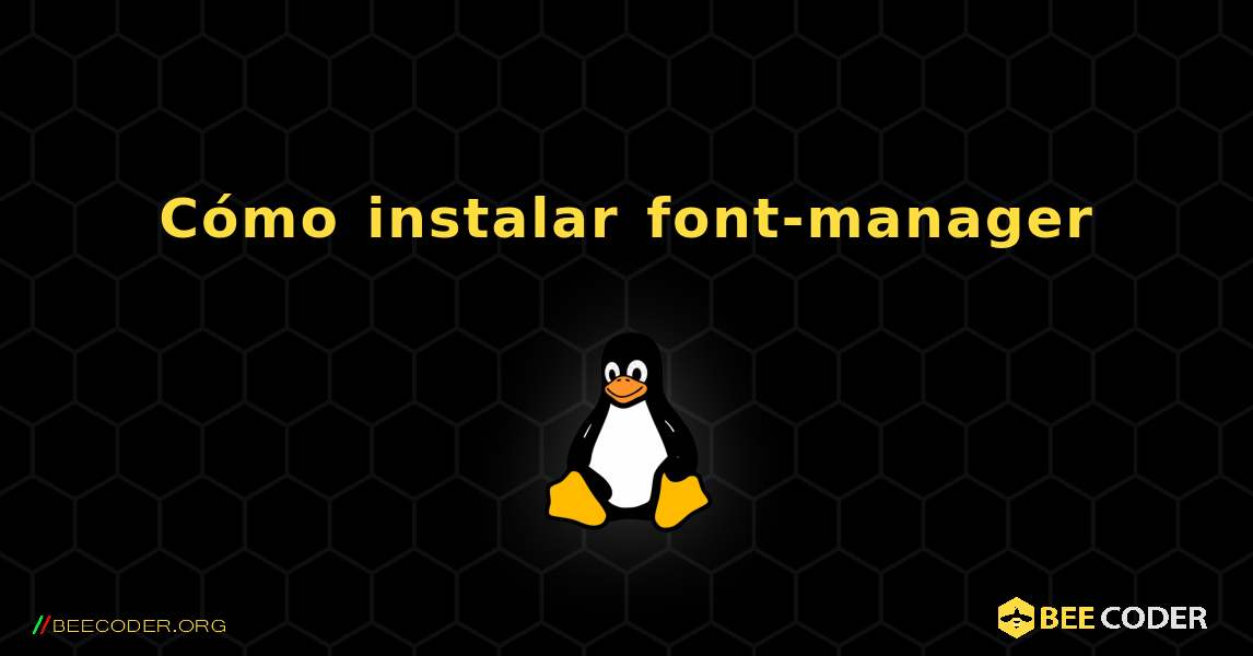 Cómo instalar font-manager . Linux