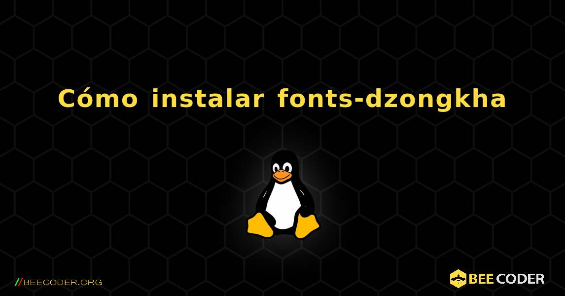 Cómo instalar fonts-dzongkha . Linux