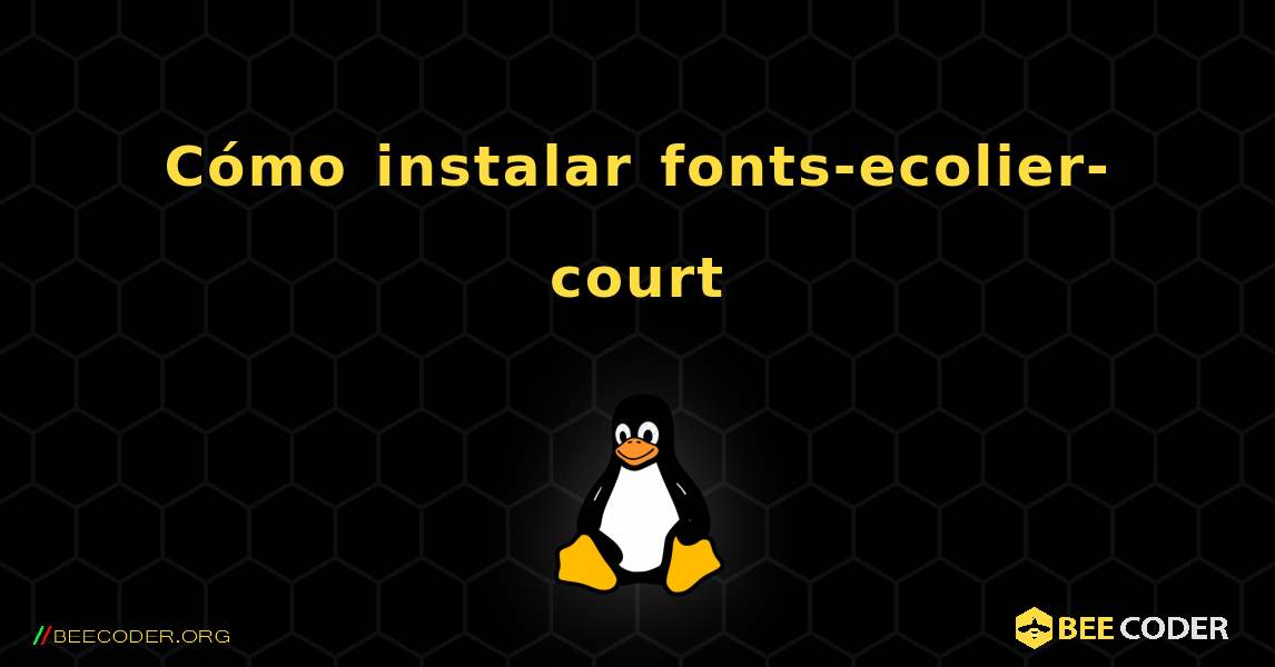 Cómo instalar fonts-ecolier-court . Linux
