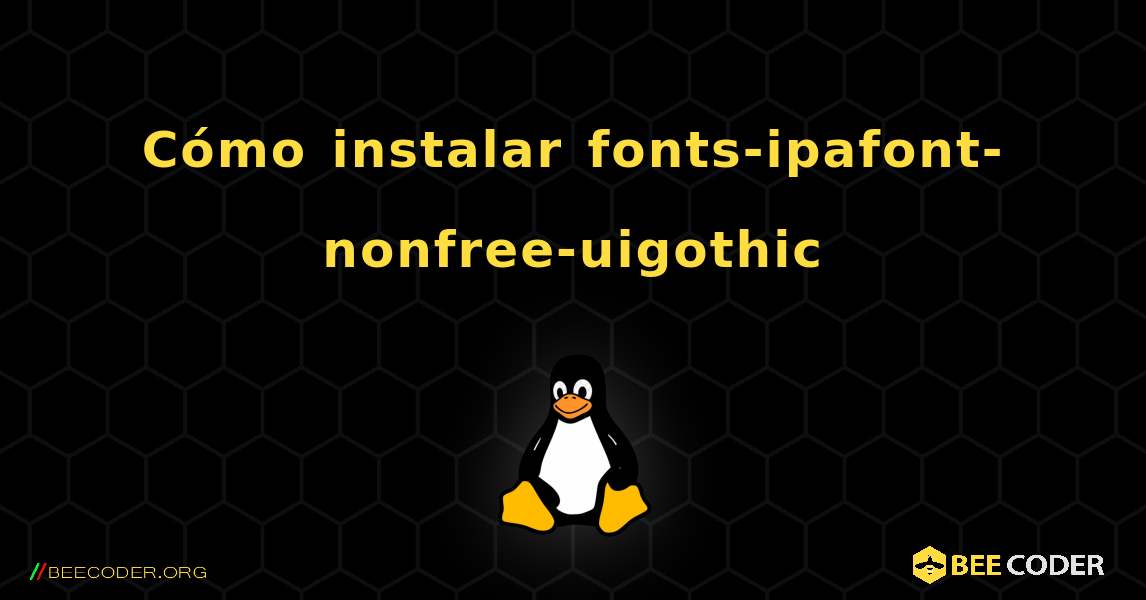 Cómo instalar fonts-ipafont-nonfree-uigothic . Linux