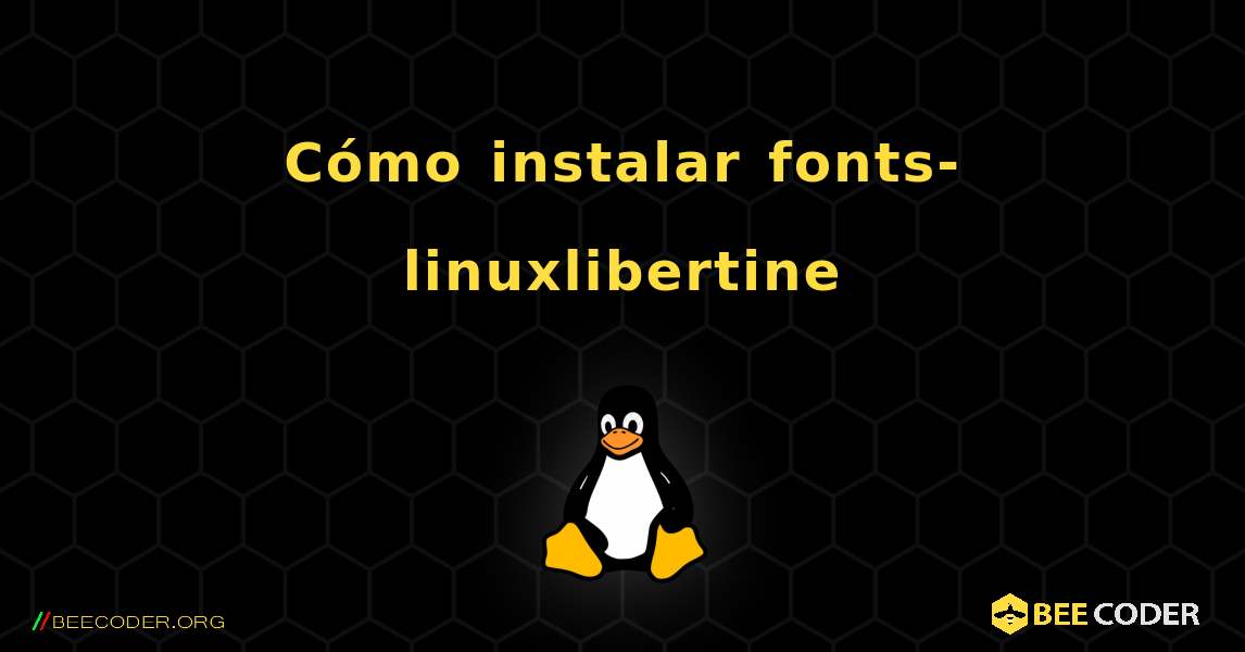 Cómo instalar fonts-linuxlibertine . Linux