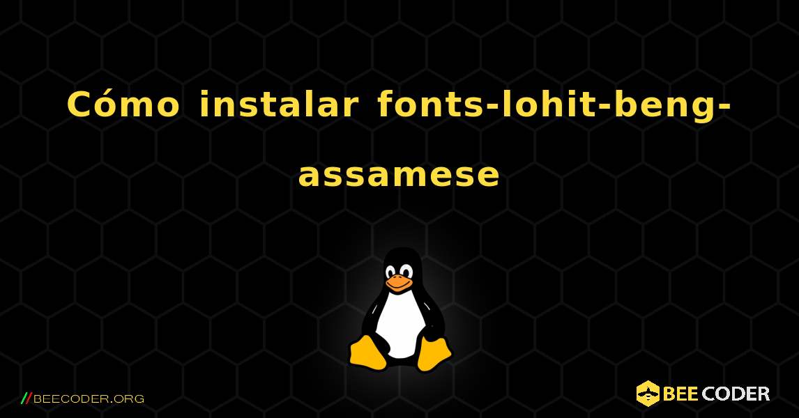 Cómo instalar fonts-lohit-beng-assamese . Linux