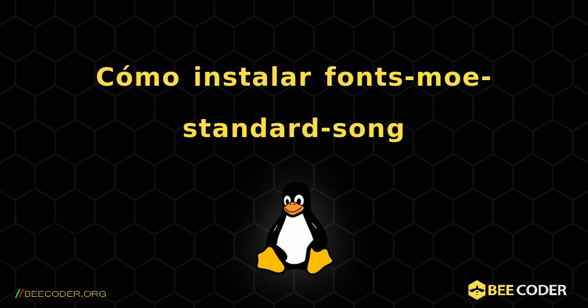 Cómo instalar fonts-moe-standard-song . Linux