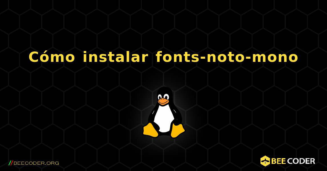 Cómo instalar fonts-noto-mono . Linux