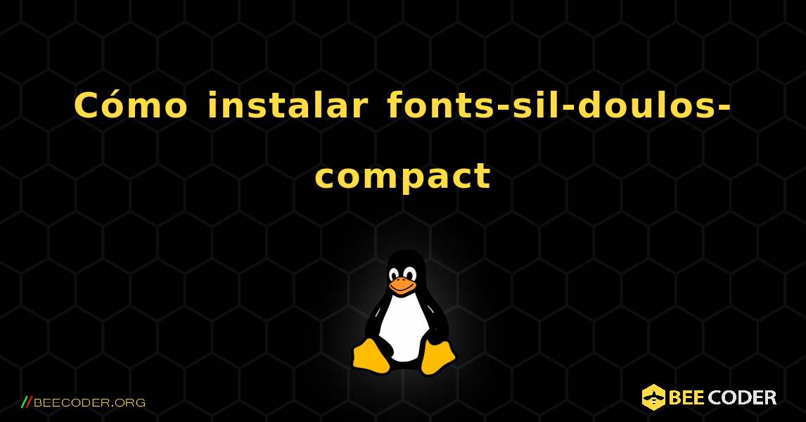 Cómo instalar fonts-sil-doulos-compact . Linux