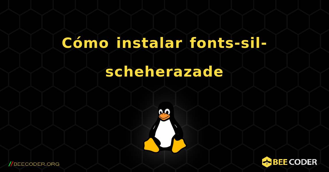 Cómo instalar fonts-sil-scheherazade . Linux