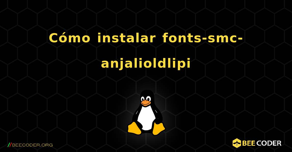 Cómo instalar fonts-smc-anjalioldlipi . Linux