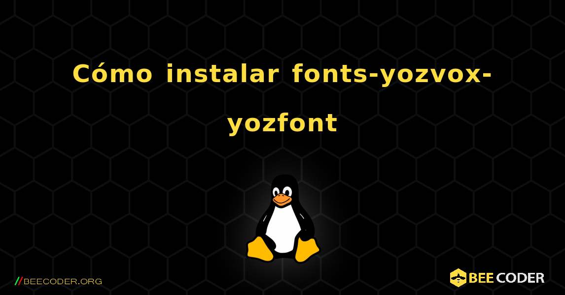 Cómo instalar fonts-yozvox-yozfont . Linux