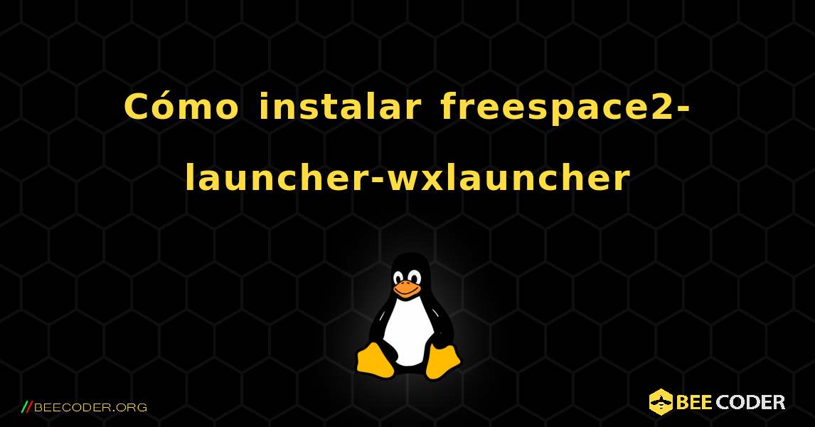 Cómo instalar freespace2-launcher-wxlauncher . Linux