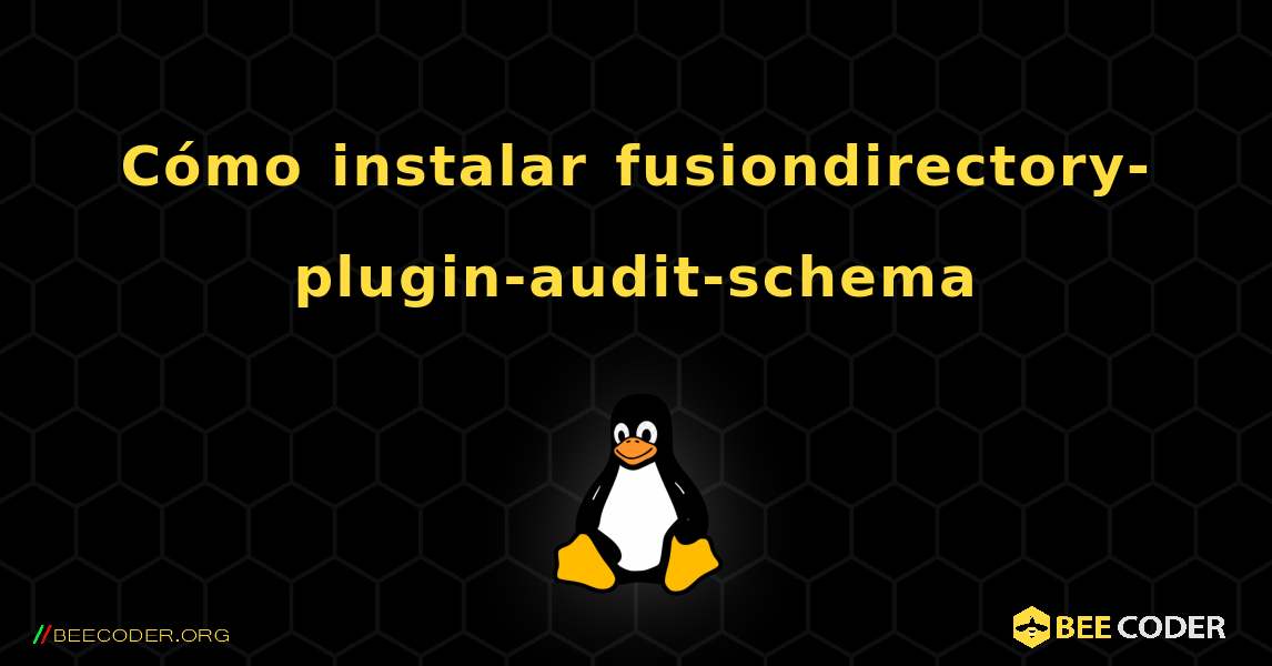 Cómo instalar fusiondirectory-plugin-audit-schema . Linux