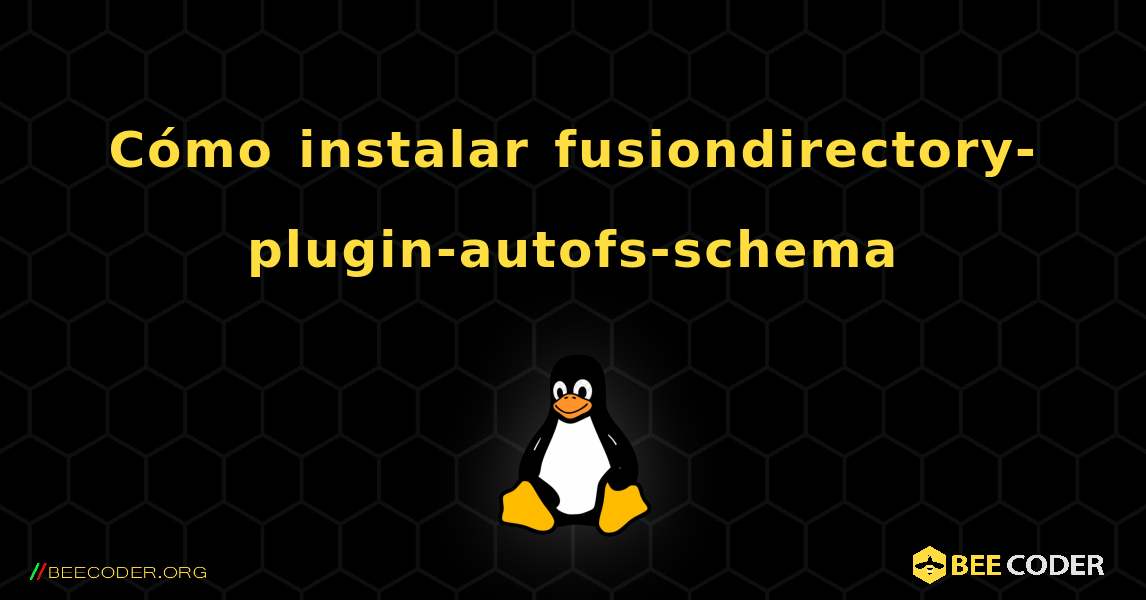 Cómo instalar fusiondirectory-plugin-autofs-schema . Linux