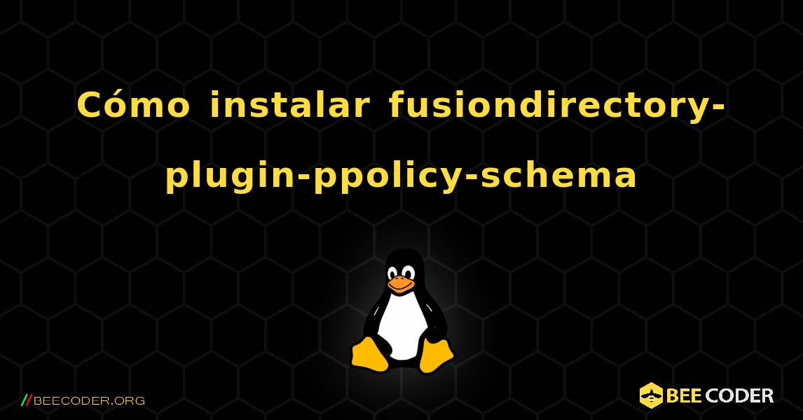 Cómo instalar fusiondirectory-plugin-ppolicy-schema . Linux