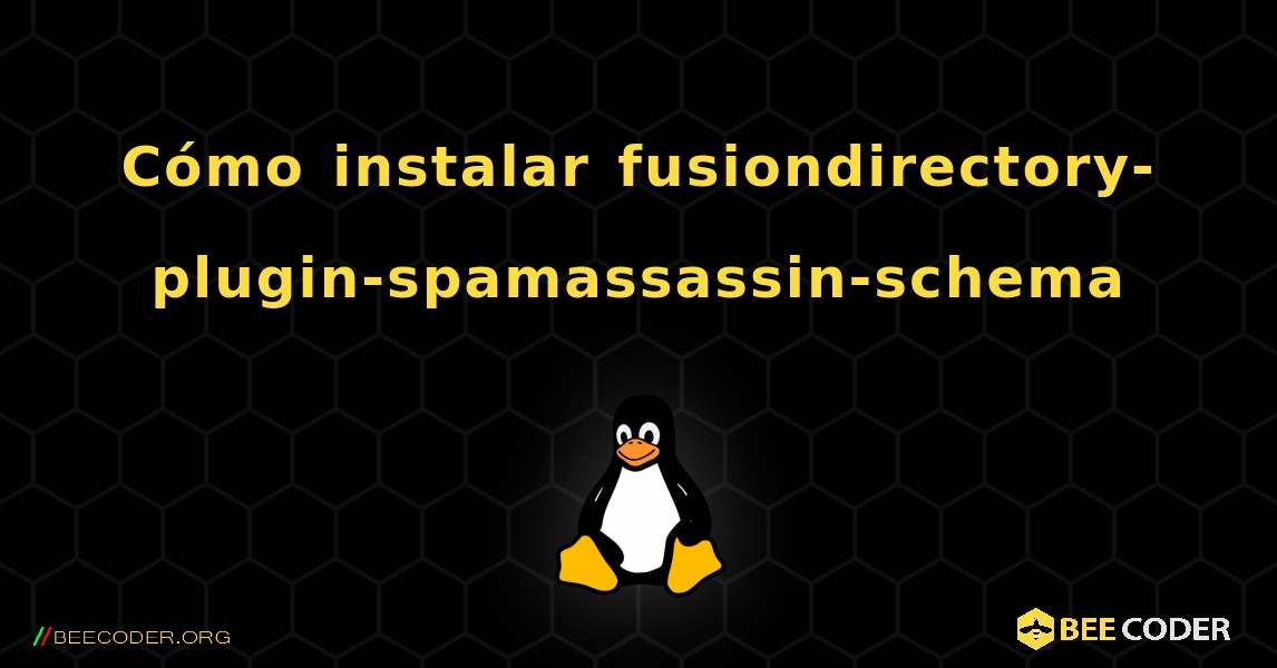 Cómo instalar fusiondirectory-plugin-spamassassin-schema . Linux
