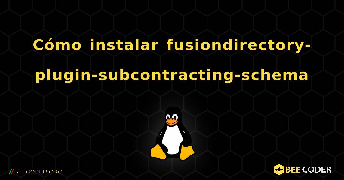 Cómo instalar fusiondirectory-plugin-subcontracting-schema . Linux