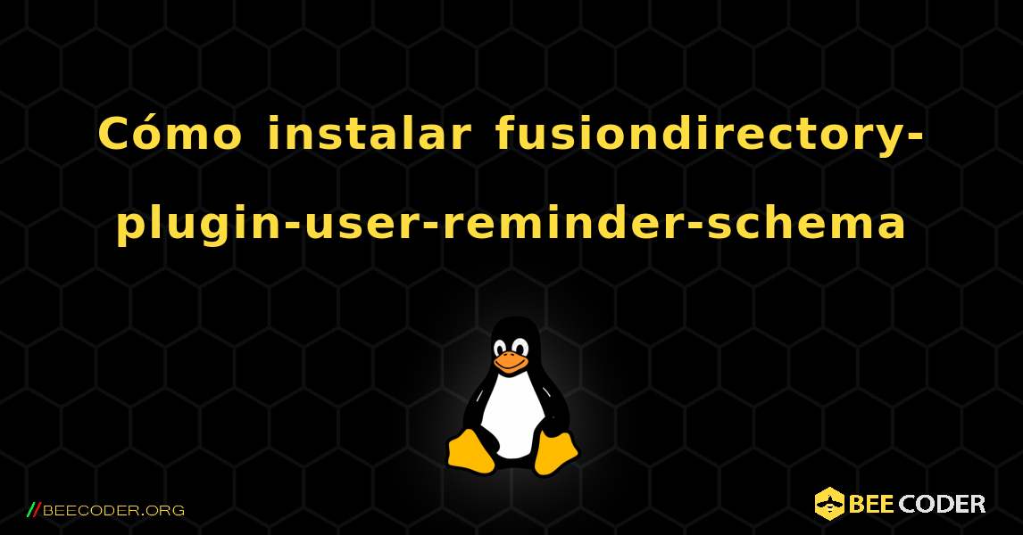 Cómo instalar fusiondirectory-plugin-user-reminder-schema . Linux