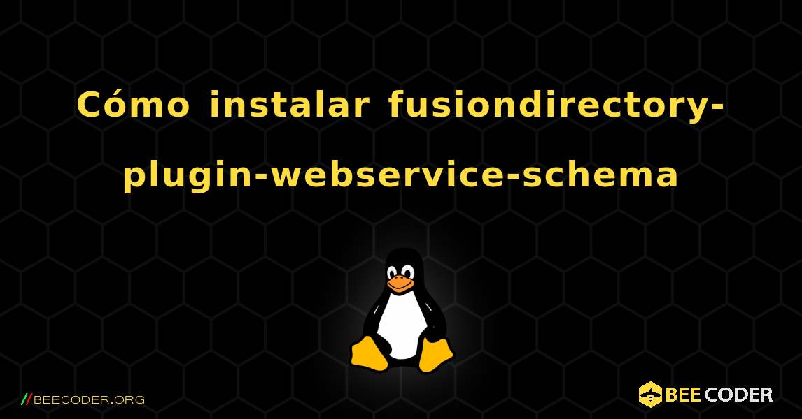 Cómo instalar fusiondirectory-plugin-webservice-schema . Linux
